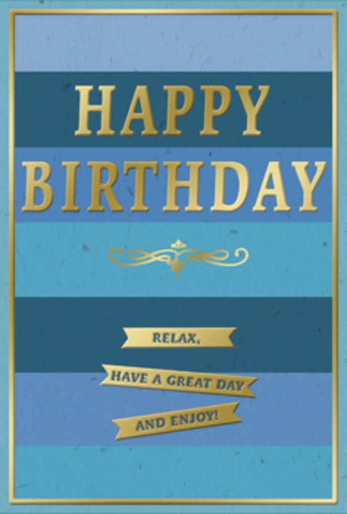 A refined birthday card is shown in close detail, its entire front devoted to a harmonious interplay of blue tones and golden accents that feels both contemporary and timeless, perfectly suited to a gentle Woodside celebration. The backdrop is composed of generous, horizontal bands of blue that step gradually from airy sky, through soft teal and ocean shades, into a deeper navy near the base. Each stripe is cleanly defined yet visually blends into the next, creating a calm, layered horizon effect similar to the way light shifts over the rooftops and trees around Woodside at dusk. Sitting proudly in the centre, the greeting HAPPY BIRTHDAY is stamped in metallic gold, the letters tall, crisp and embossed so they stand out from the card's matte surface. The gold catches the light with a muted glow, never brash, suggesting quality card stock and careful printing. Just below this main heading, a curling golden motif unfolds like an elegant flourish from a calligrapher's pen, bridging the space between the headline and the message beneath. Three slender golden banners rest in a tidy row at the lower centre, each slightly arched and raised, holding the warm words: Relax, have a great day and enjoy! The whole design is edged by a thin golden border that runs parallel to the card's sides, drawing the eye inward and emphasising the composed, balanced layout. The mood is one of poised celebration, as if the card were waiting on a hall table beside a hand-tied bouquet ready for delivery across Woodside, quietly promising a birthday that feels unhurried, cherished and kindly remembered.